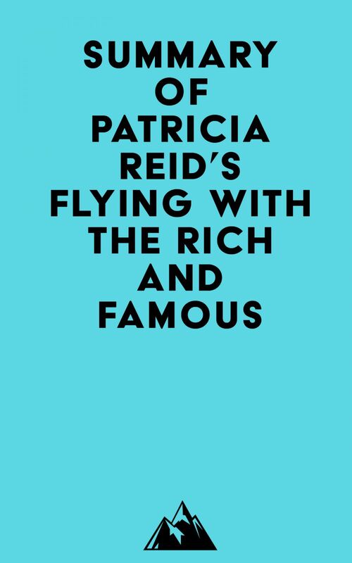 Summary of Patricia Reid's Flying with the Rich and Famous