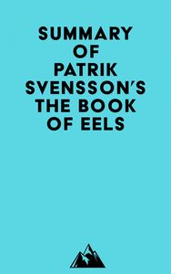 Summary of Patrik Svensson's The Book of Eels