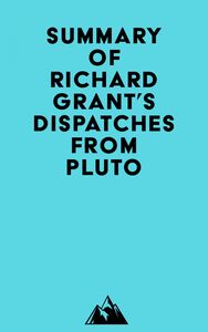 Summary of Richard Grant's Dispatches from Pluto