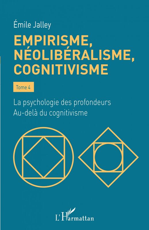 Empirisme, néolibéralisme, cognitivisme Tome 4 - La psychologie des profondeurs. Au-delà du cognitivisme