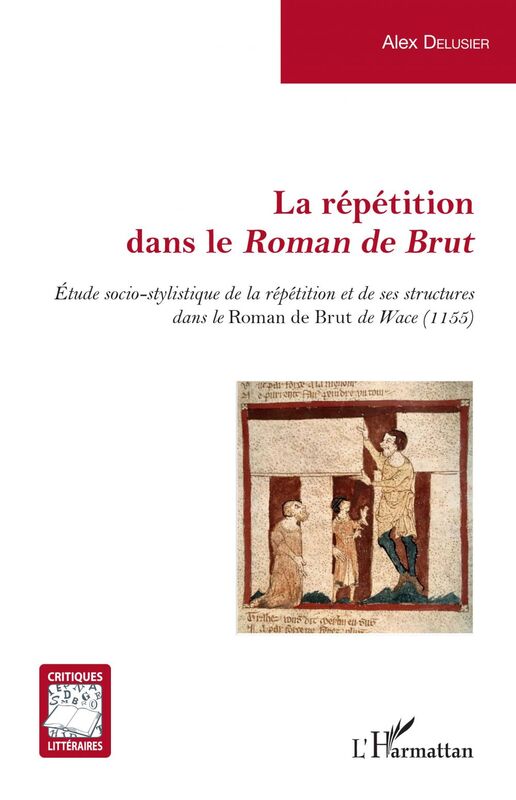La répétition dans le <em>Roman de Brut</em> Etude socio-stylistique de la répétition et de ses structures dans le <em>Roman de Brut</em> de Wace (1155)