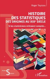 Histoire des statistiques Des origines au XIXe siècle - Si les statisticiens m'étaient comptés...