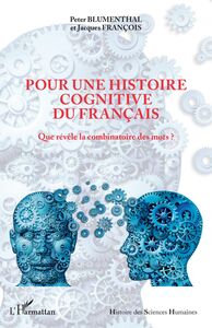 Pour une histoire cognitive du français Que révèle la combinatoire des mots ?