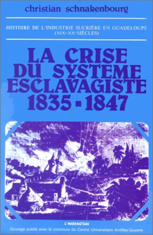 Histoire de l'industrie sucrière en Guadeloupe (XIX-Xxe sièc Tome 1