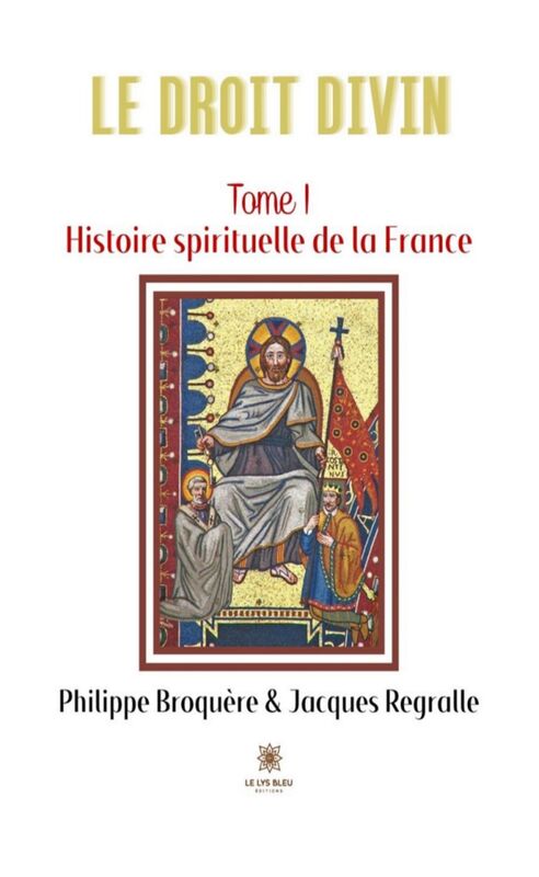 Le Droit Divin - Tome 1 Histoire spirituelle de la France