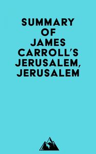 Summary of James Carroll's Jerusalem, Jerusalem