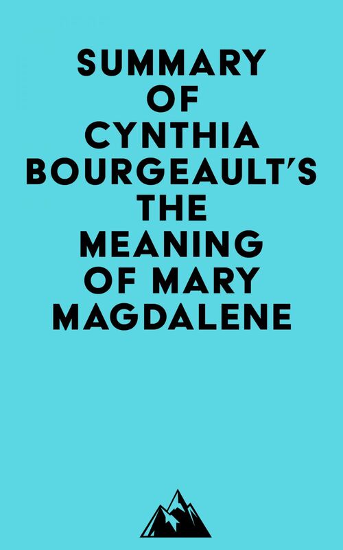 Summary of Cynthia Bourgeault's The Meaning of Mary Magdalene