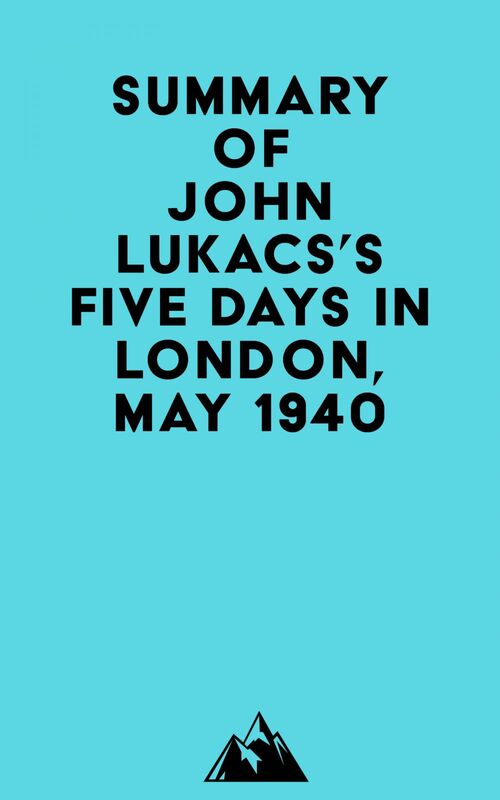 Summary of John Lukacs's Five Days in London, May 1940