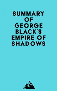 Summary of George Black's Empire of Shadows