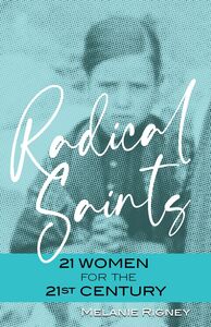 Radical Saints 21 Women for the 21st Century