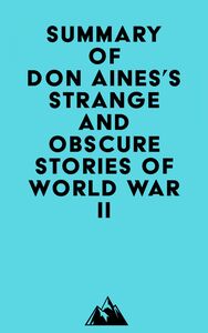Summary of Don Aines's Strange and Obscure Stories of World War II