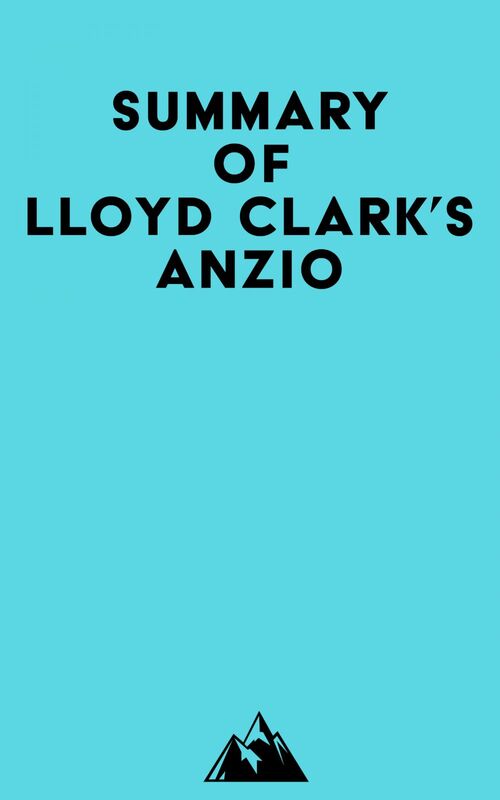 Summary of Lloyd Clark's Anzio