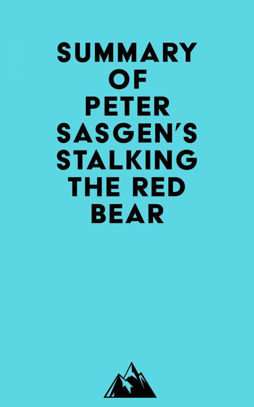 Summary of Peter Sasgen's Stalking the Red Bear