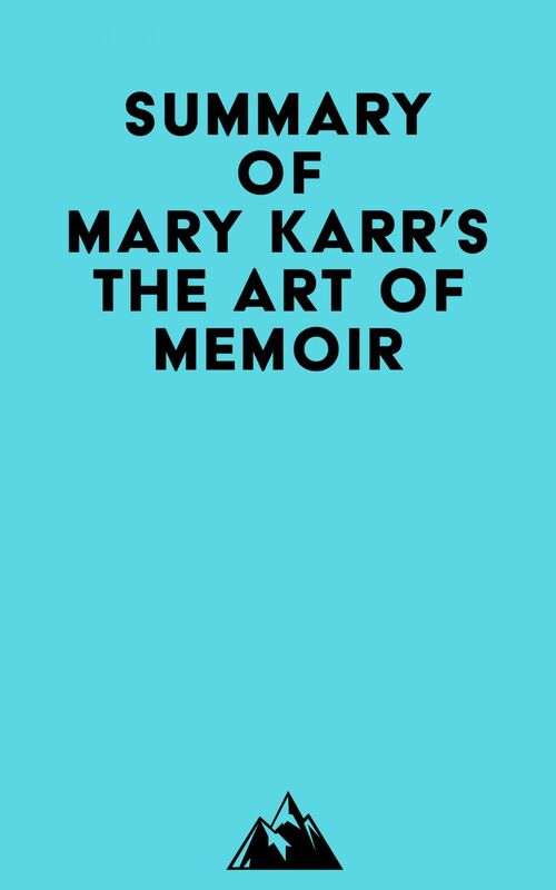 Summary of Mary Karr's The Art of Memoir