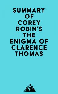 Summary of Corey Robin's The Enigma of Clarence Thomas