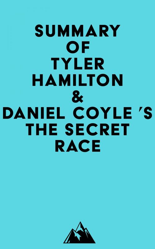 Summary of Tyler Hamilton & Daniel Coyle 's The Secret Race