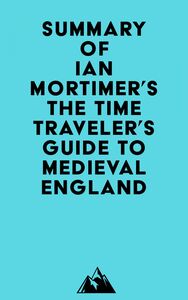 Summary of Ian Mortimer's The Time Traveler's Guide to Medieval England