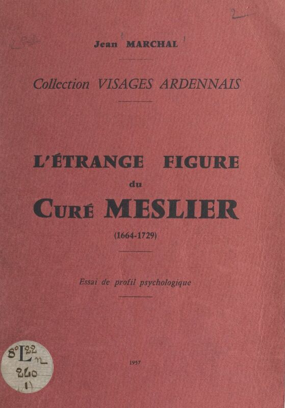 L'étrange figure du curé Meslier (1664-1729) Essai de profil psychologique