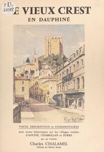Le vieux Crest en Dauphiné Visite, description et commentaires, avec notes historiques sur les villages voisins d'Aouste, Chabrillan et Eurre