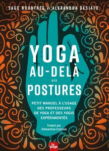 Yoga au-delà des postures Petit manuel à l'usage des yogis et des professeurs de yoga