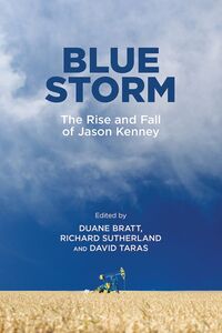 Blue Storm The Rise and Fall of Jason Kenney
