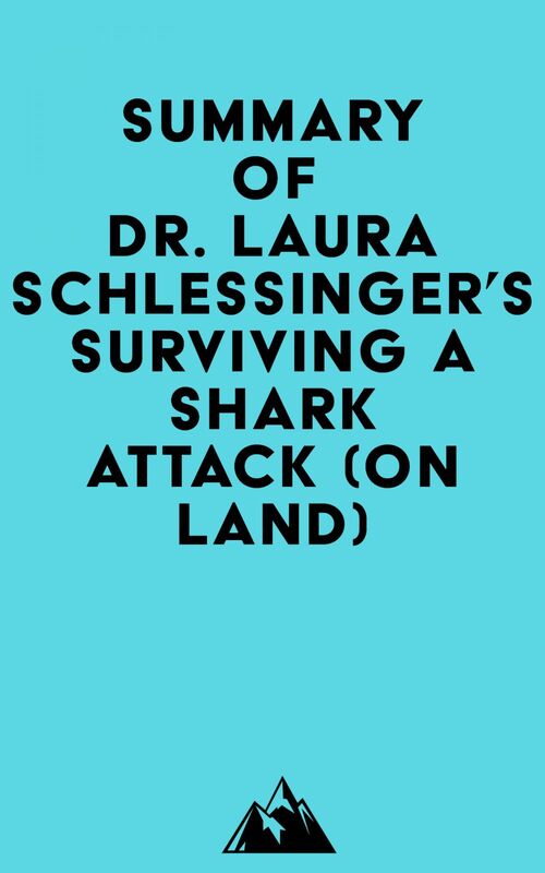 Summary of Dr. Laura Schlessinger's Surviving a Shark Attack (On Land)
