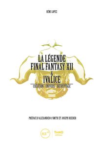 La Légende Final Fantasy XII & Ivalice Création - univers - décryptage