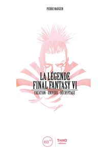 La Légende Final Fantasy VI Création - univers - décryptage