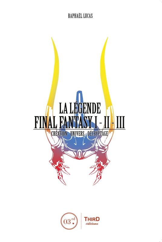 La Légende Final Fantasy I, II & III Genèse et coulisses d'un jeu culte