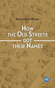 How the Old Streets got their Names A cultural History of Bucharest