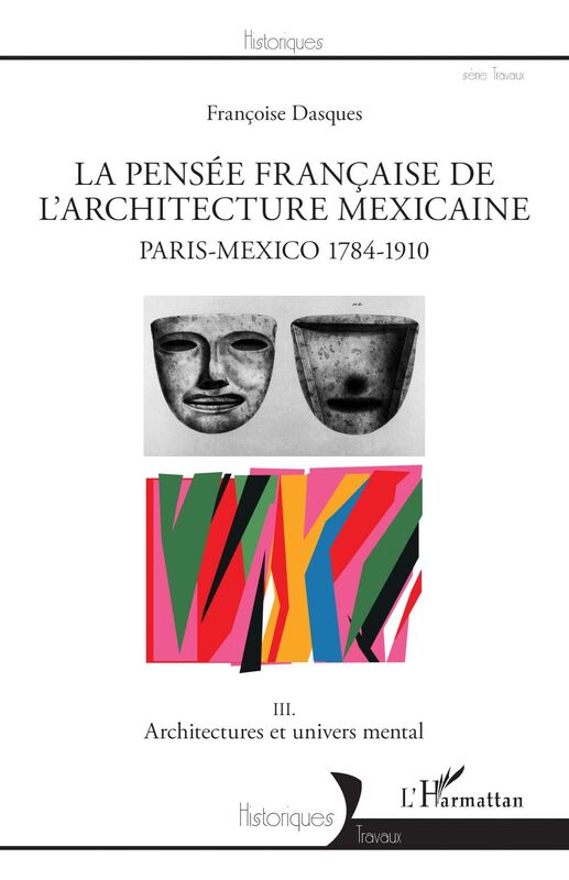 La pensée française de l'architecture mexicaine Paris-Mexico 1784-1910 - III. Architectures et univers mental