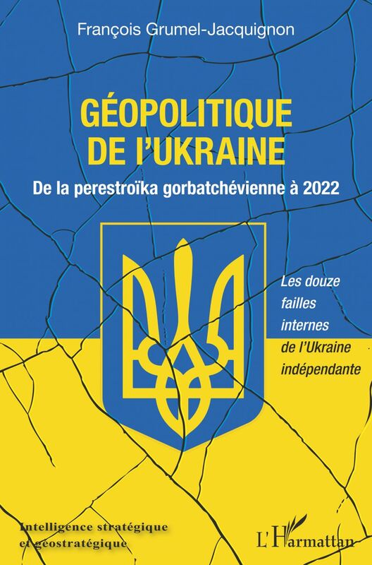 Géopolitique de l'Ukraine De la perestroïka gorbatchévienne à 2022 - Les douze failles internes de l'Ukraine indépendante