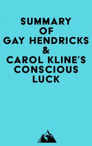 Summary of Gay Hendricks & Carol Kline's Conscious Luck