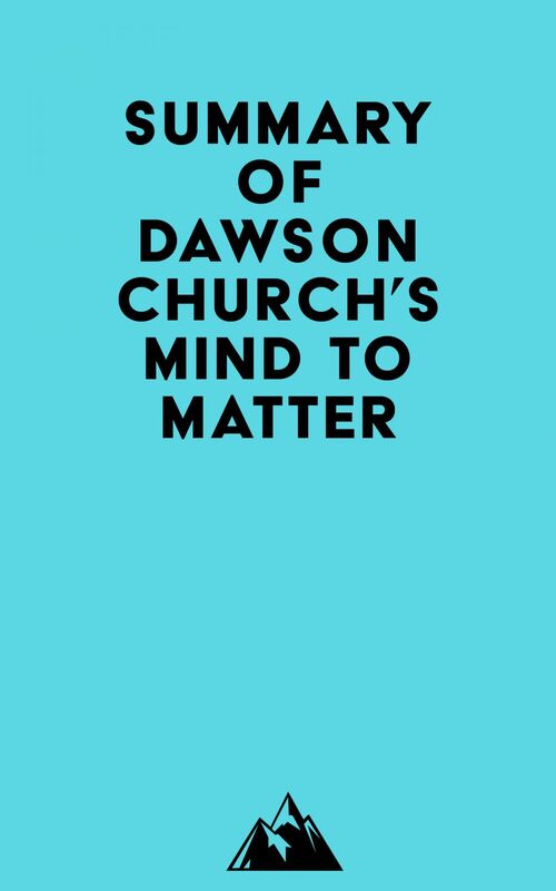 Summary of Dawson Church's Mind to Matter