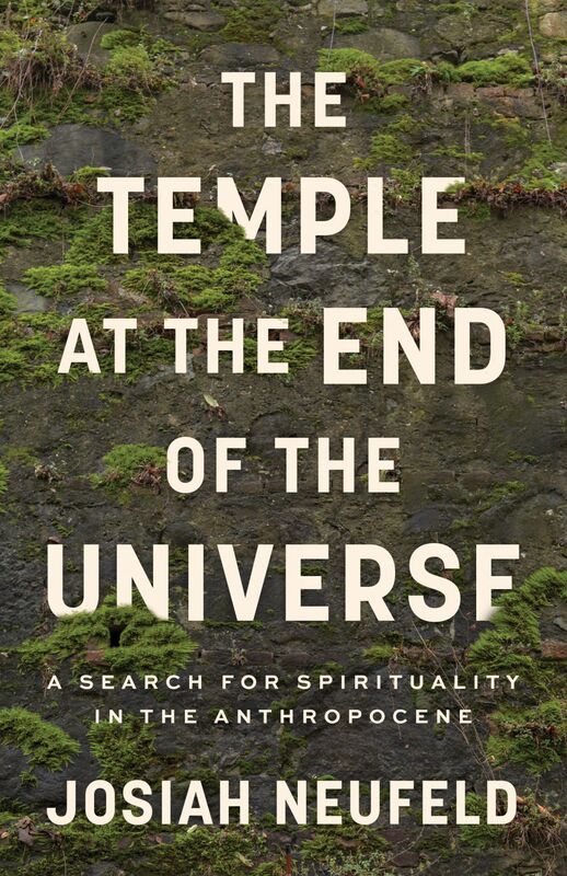 The Temple at the End of the Universe A Search for Spirituality in the Anthropocene