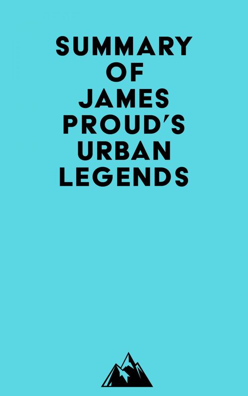 Summary of James Proud's Urban Legends
