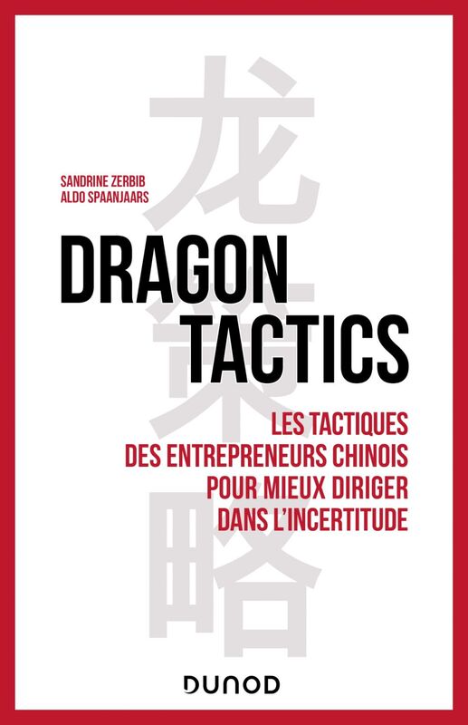 Dragon tactics Les tactiques des entrepreneurs chinois pour mieux diriger dans l'incertitude