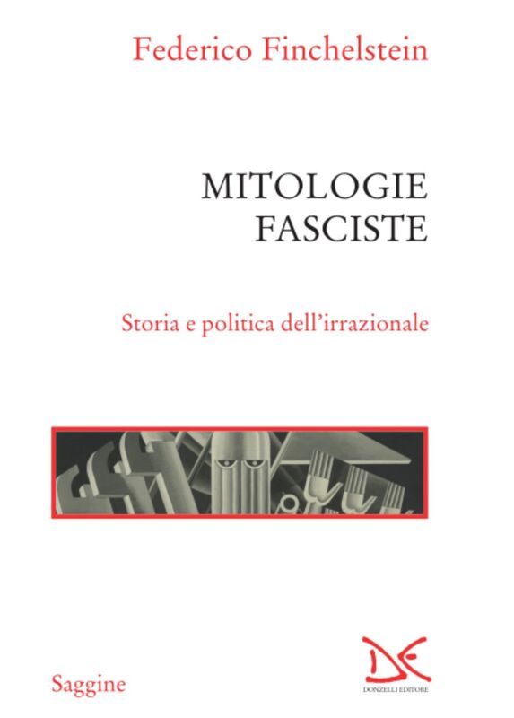 Mitologie fasciste Storia e politica dell’irrazionale