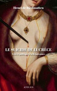 Le suicide de Lucrèce Éros et politique à la Renaissance