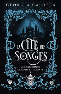 La Cité des Songes (Tome 1) - Une couronne de roses et de givre