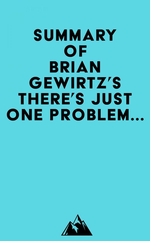 Summary of Brian Gewirtz's There's Just One Problem...