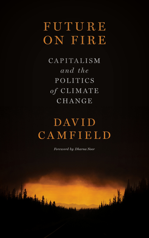 Future on Fire Capitalism and the Politics of Climate Change