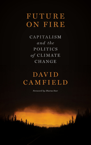 Future on Fire Capitalism and the Politics of Climate Change