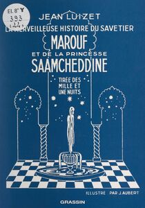 La merveilleuse histoire du savetier Marouf et de la princesse Saamcheddine Tirée des Mille et une nuits