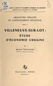 Armature urbaine et aménagement régional (4). Villeneuve-sur-Lot : étude d'économie urbaine