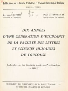 Dix années d'une génération d'étudiants de la Faculté des lettres et sciences humaines de Toulouse Recherches sur les étudiants inscrits en propédeutique en 1956-57