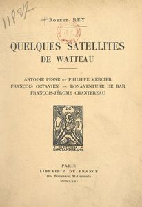 Quelques satellites de Watteau Antoine Pesne et Philippe Mercier, François Octavien, Bonaventure de Bar, François-Jérôme Chantereau