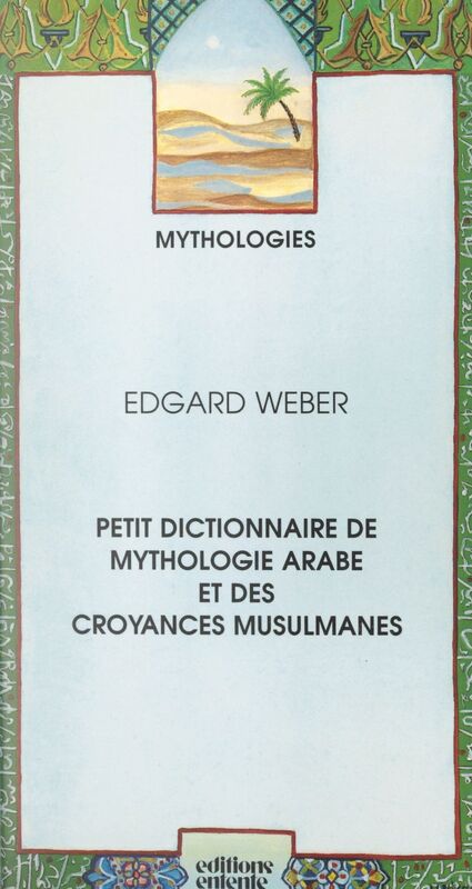Petit dictionnaire de mythologie arabe et des croyances musulmanes