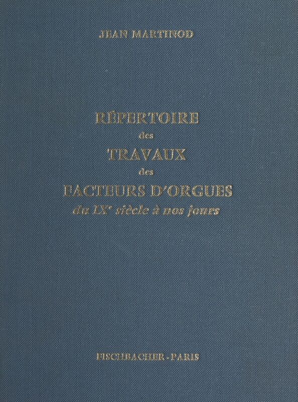 Répertoire des travaux des facteurs d'orgues, du IXe siècle à nos jours