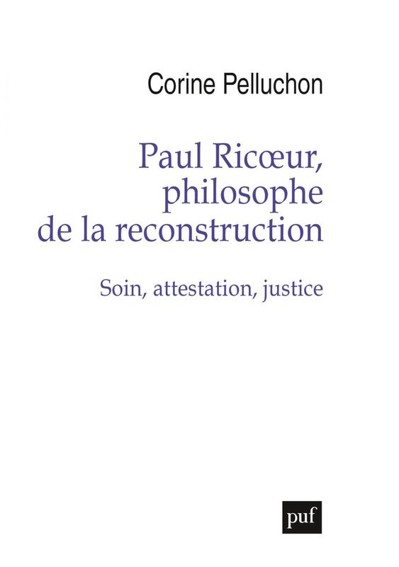 Paul Ricoeur, philosophe de la reconstruction Soin, attestation, justice